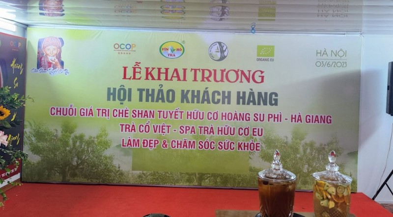 Lễ khai trương Hội thảo khách hàng “Chuỗi giá trị chè Shan tuyết hữu cơ Hoàng Su Phì – Hà Giang; Trà cổ Việt – Spa trà hữu cơ EU; Làm đẹp và chăm sóc sức khoẻ”.