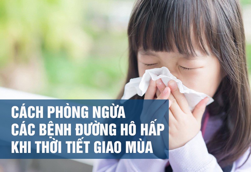 Cách phòng ngừa các bệnh đường hô hấp khi thời tiết giao mùa