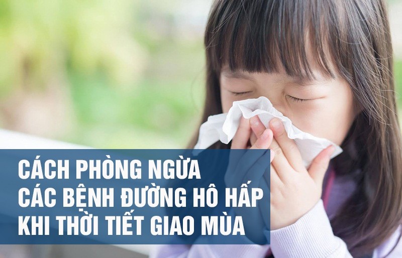 Cách phòng ngừa các bệnh đường hô hấp khi thời tiết giao mùa