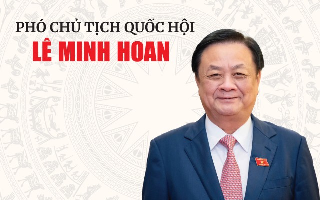 Tóm tắt tiểu sử Phó Chủ tịch Quốc hội Lê Minh Hoan