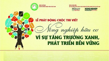 Phát động cuộc thi viết “Nông nghiệp Hữu cơ - Vì sự tăng trưởng xanh, phát triển bền vững”