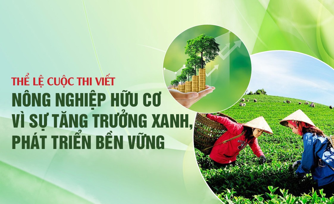 Thể lệ Cuộc thi viết “Nông nghiệp Hữu cơ - Vì sự tăng trưởng xanh, phát triển bền vững”