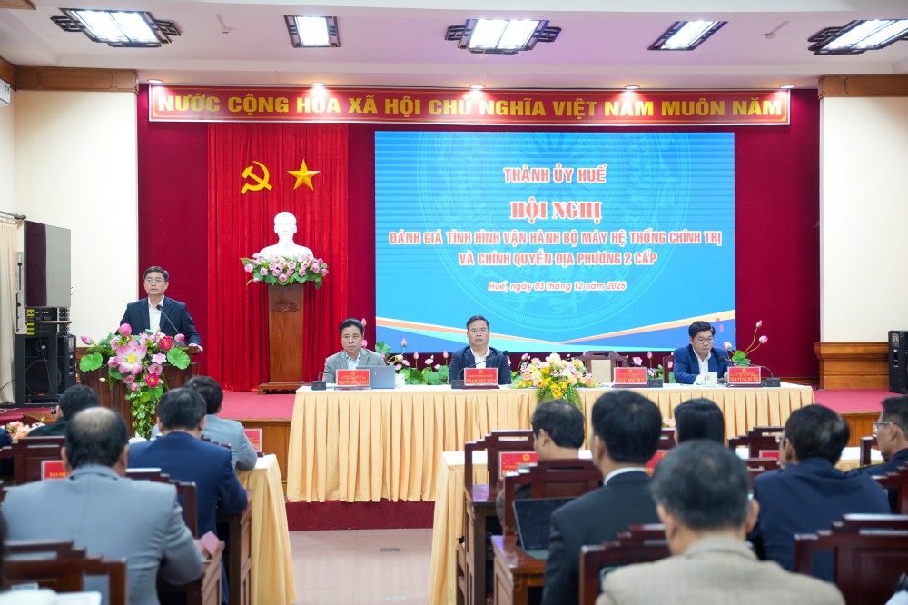 Chiều 03/12/2025, Thành ủy Huế đã tổ chức hội nghị đánh giá tình hình vận hành bộ máy hệ thống chính trị và chính quyền địa phương hai cấp