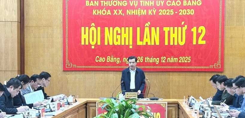 Hội nghị Ban Thường vụ Tỉnh ủy Cao Bằng lần thứ 12, nhiệm kỳ 2025 - 2030