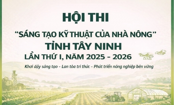 Tây Ninh: Tổ chức Hội thi “Sáng tạo kỹ thuật của nhà nông” lần thứ I, năm 2025–2026