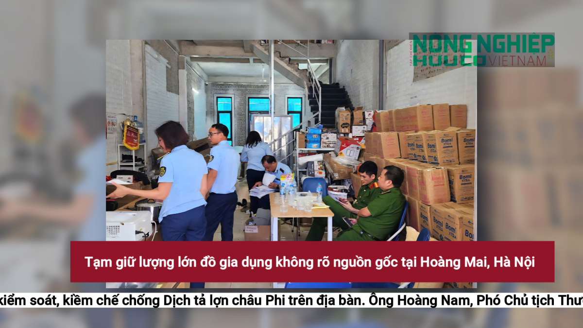 Tạm giữ lượng lớn đồ gia dụng không rõ nguồn gốc tại Hoàng Mai, Hà Nội